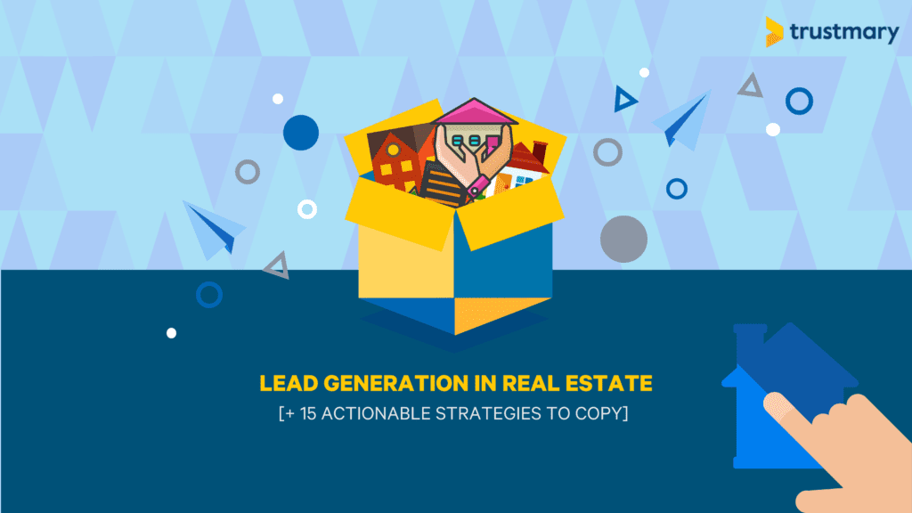 Lead Generation in Real Estate (15 Strategies!)